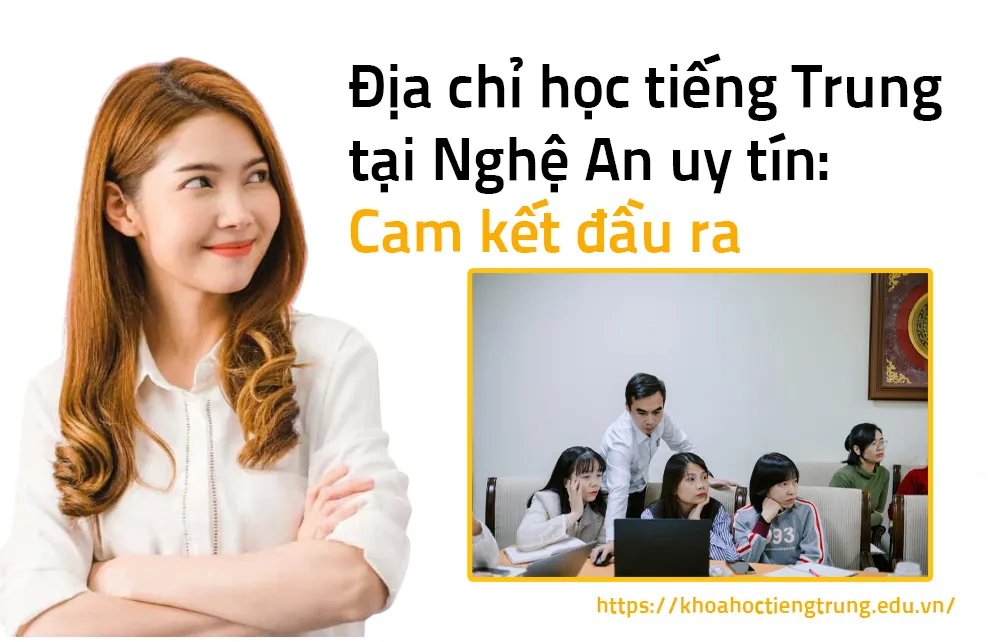 Địa chỉ học tiếng Trung tại Nghệ An uy tín: Cam kết đầu ra & việc làm